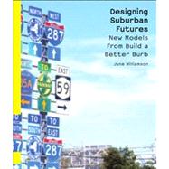Designing Suburban Futures : New Models from Build a Better Burb 9781597262415