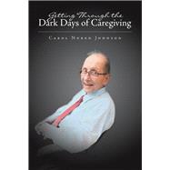 Getting Through the Dark Days of Caregiving 9781796012415