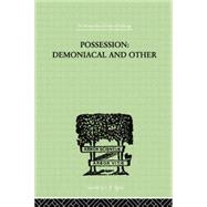 Possession, Demoniacal And Other: Among Primitive Races, in Antiquity, the Middle Ages and Modern 9781138882416