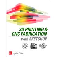 3d Printing and Cnc Fabrication With Sketchup 9780071842419
