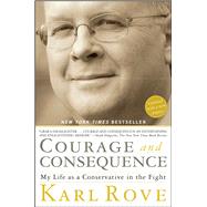 Courage and Consequence My Life as a Conservative in the Fight 9781416592419