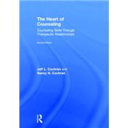The Heart of Counseling: Counseling Skills through Therapeutic Relationships 9780415712422