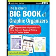 The Teacher's Big Book of Graphic Organizers 100 Reproducible Organizers that Help Kids with Reading, Writing, and the Content Areas 9780470502426