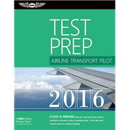 Airline Transport Pilot Test Prep 2016 Study & Prepare: Pass your test and know what is essential to become a safe, competent pilot ? from the most trusted source in aviation training 9781619542426