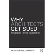 Why Architects Get Sued: A Guidebook for the UK Architect 9781138192430