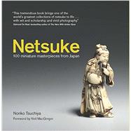 Netsuke: 100 Miniature Masterpieces from Japan 9781468312430