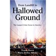 From Landfill to Hallowed Ground: The Largest Crime Scene in America 9781612542430