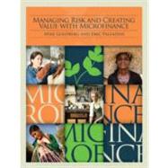 Managing Risk and Creating Value With Microfinance 9780821382431