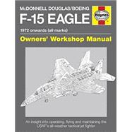 Haynes McDonnell Douglas/Boeing F-15 Eagle 1972 Onwards (All Marks) Owners' Workshop Manual 9780857332431