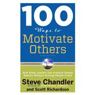 100 Ways to Motivate Others, Third Edition : How Great Leaders Can Produce Insane Results Without Driving People Crazy 9781601632432