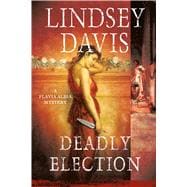 Deadly Election A Flavia Albia Mystery 9781250092434