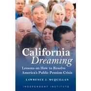 California Dreaming: Lessons on How to Resolve America's Public Pension Crisis 9781598132434