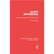 Silent Sisterhood: Middle-class Women in the Victorian Home 9780415752435
