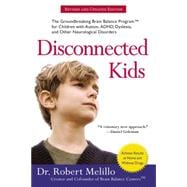 Disconnected Kids: The Groundbreaking Brain Balance Program for Children With Autism, ADHD, Dyslexia, and Other Neurological Disorders 9780399172441