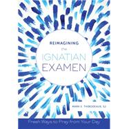 Reimagining the Ignatian Examen 9780829442441