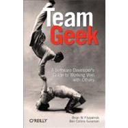 Team Geek : A Software Developer's Guide to Working Well with Others 9781449302443
