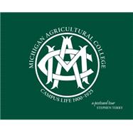 Michigan Agricultural College Campus Life 1900-1925: A Postcard Tour 9781933272443