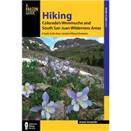 Hiking Colorado's Weminuche and South San Juan Wilderness Areas, 3rd A Guide to the Area's Greatest Hiking Adventures 9780762782444