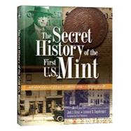 The Secret History of the First U.S. Mint 9780794832445