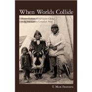 When Worlds Collide : Hunter-Gatherer World-System Change in the 19th Century Canadian Arctic 9780816502448