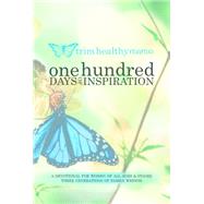 One Hundred Days of Inspiration: A Devotional for Women of All Ages & Stages Three Generations of Family Wisdom 9781940262451