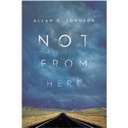 Not from Here: A Memoir 9781439912454