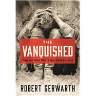 The Vanquished Why the First World War Failed to End 9780374282455