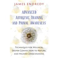 Advanced Autogenic Training and Primal Awareness 9781591432456