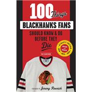 100 Things Blackhawks Fans Should Know & Do Before They Die 9781629372457