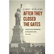 After They Closed the Gates: Jewish Illegal Immigration to the United States, 1921-1965 9780226122458