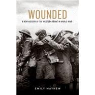 Wounded A New History of the Western Front in World War I 9780199322459