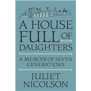 A House Full of Daughters A Memoir of Seven Generations 9780374172459