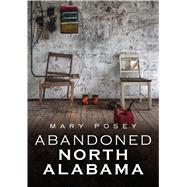 Abandoned North Alabama 9781634992459