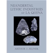 Neandertal Lithic Industries at La Quina 9780816522460