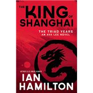 The King of Shanghai The Triad Years 9781770892460