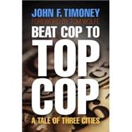 Beat Cop to Top Cop: A Tale of Three Cities 9780812242461