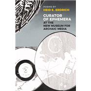 Curator of Ephemera at the New Museum for Archaic Media 9781611862461