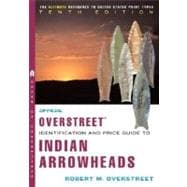 The Official Overstreet Identification and Price Guide to Indian Arrowheads 10th Edition 9780375722462