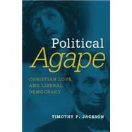 Political Agape: Christian Love and Liberal Democracy 9780802872463