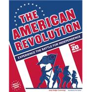 The American Revolution Experience the Battle for Independence 9781619302464