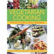Vegetarian Cooking with an A-Z Guide to World Ingredients Includes 300 Delicious Recipes And Over 1400 Stunning Photographs 9781780192468