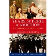 Years of Peril and Ambition U.S. Foreign Relations, 1776-1921 9780190212469