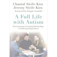 A Full Life with Autism From Learning to Forming Relationships to Achieving Independence 9780230112469