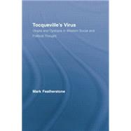 Tocqueville's Virus: Utopia and Dystopia in Western Social and Political Thought 9780415542470