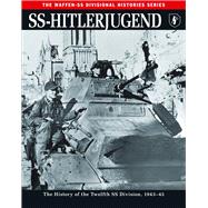 SS - Hitlerjugend: The History of the Twelfth SS Division 1943-45 9781782742470