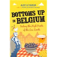 Bottoms Up in Belgium: Seeking the High Points of the Low Land 9781849532471