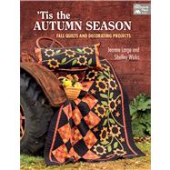 Tis the Autumn Season: Fall Quilts and Decorating Projects 9781604682472