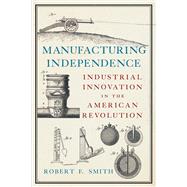 Manufacturing Independence 9781594162473