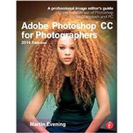Adobe Photoshop CC for Photographers, 2014 Release: A professional image editor's guide to the creative use of Photoshop for the Macintosh and PC 9781138812475