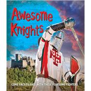 Awesome Knights Come face to face with these fearsome fighters 9780753472477